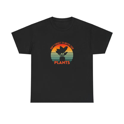 "Don't forget, to water your plants" | unisex Shirt