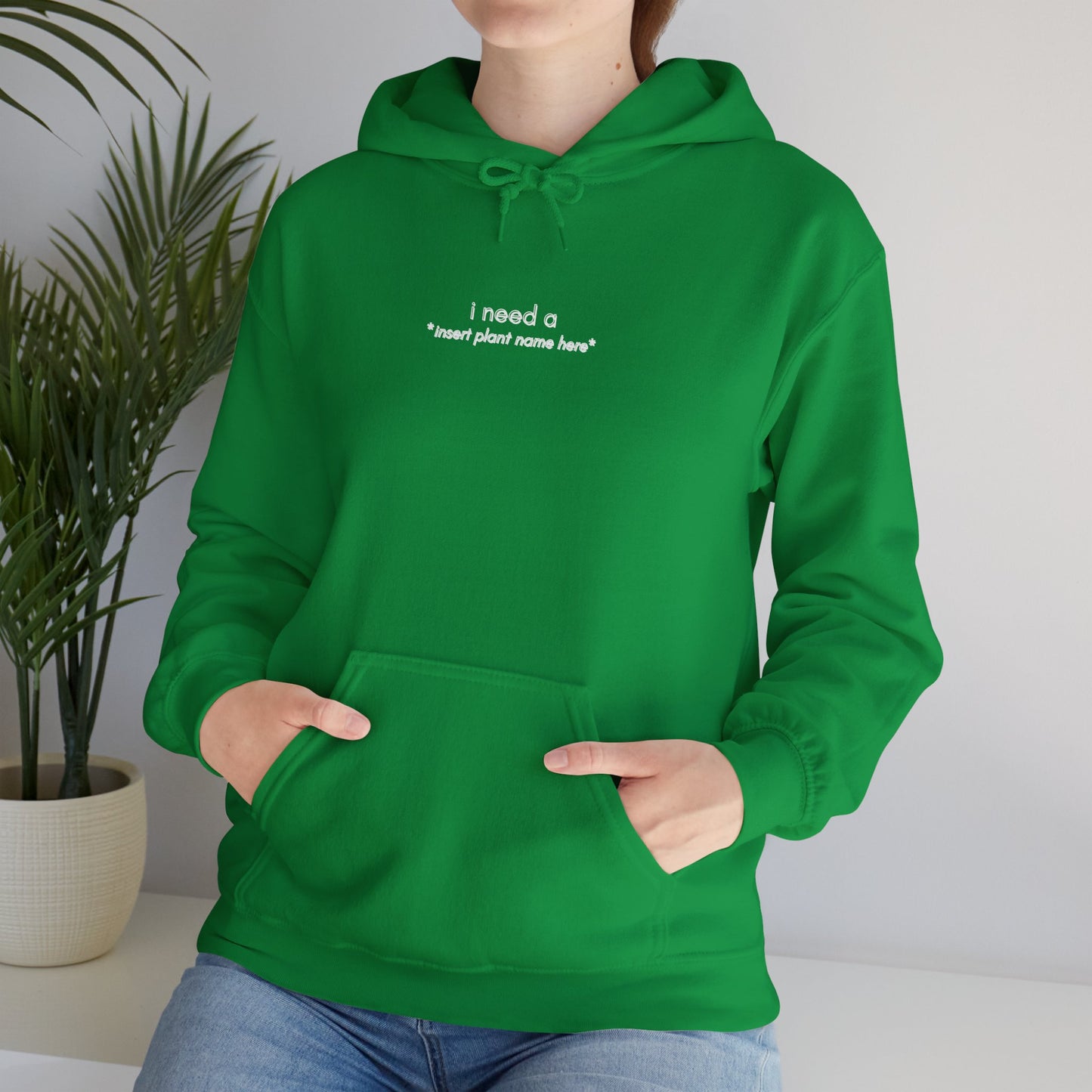 EU -  "I need a... *insert plant name here* " | unisex Hoodie