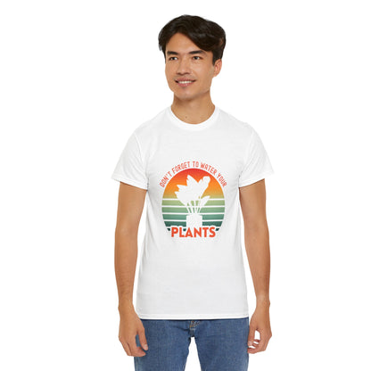 "Don't forget, to water your plants" | unisex Shirt