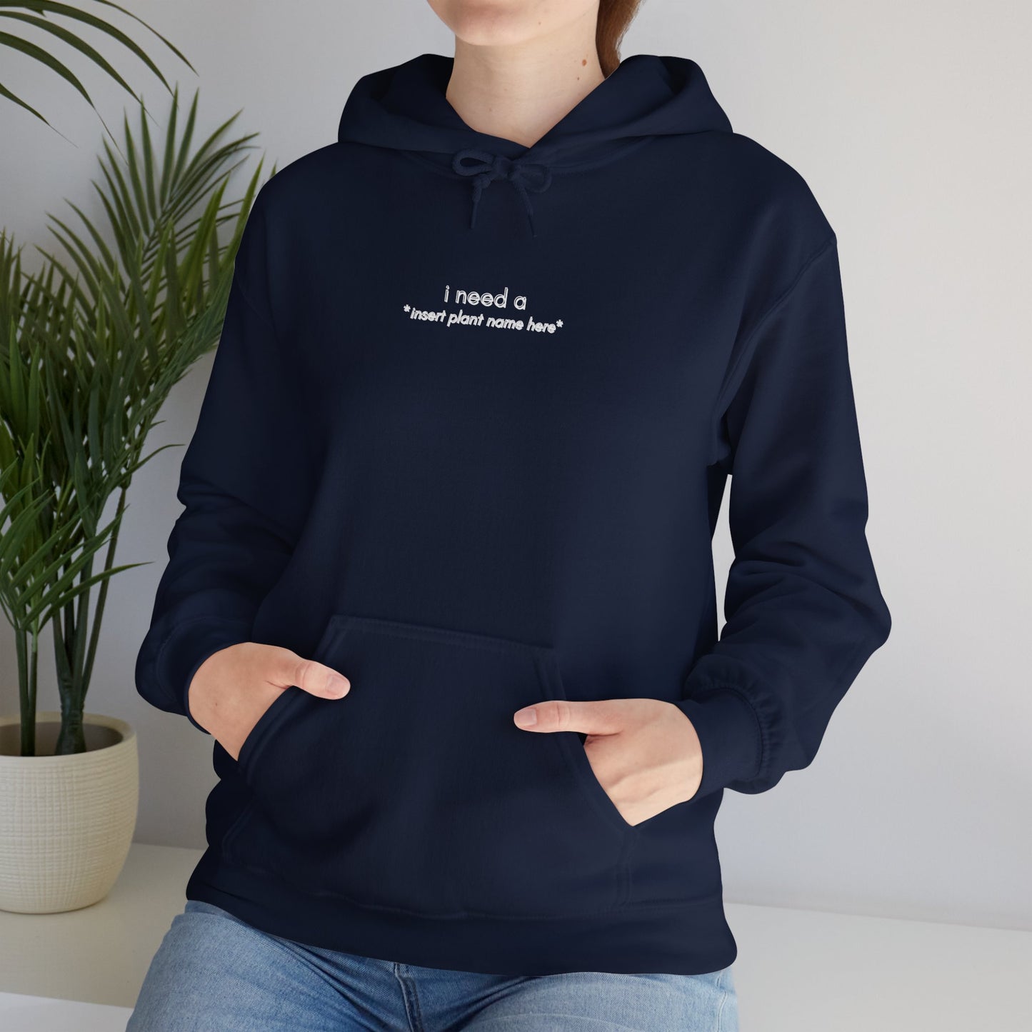 EU -  "I need a... *insert plant name here* " | unisex Hoodie