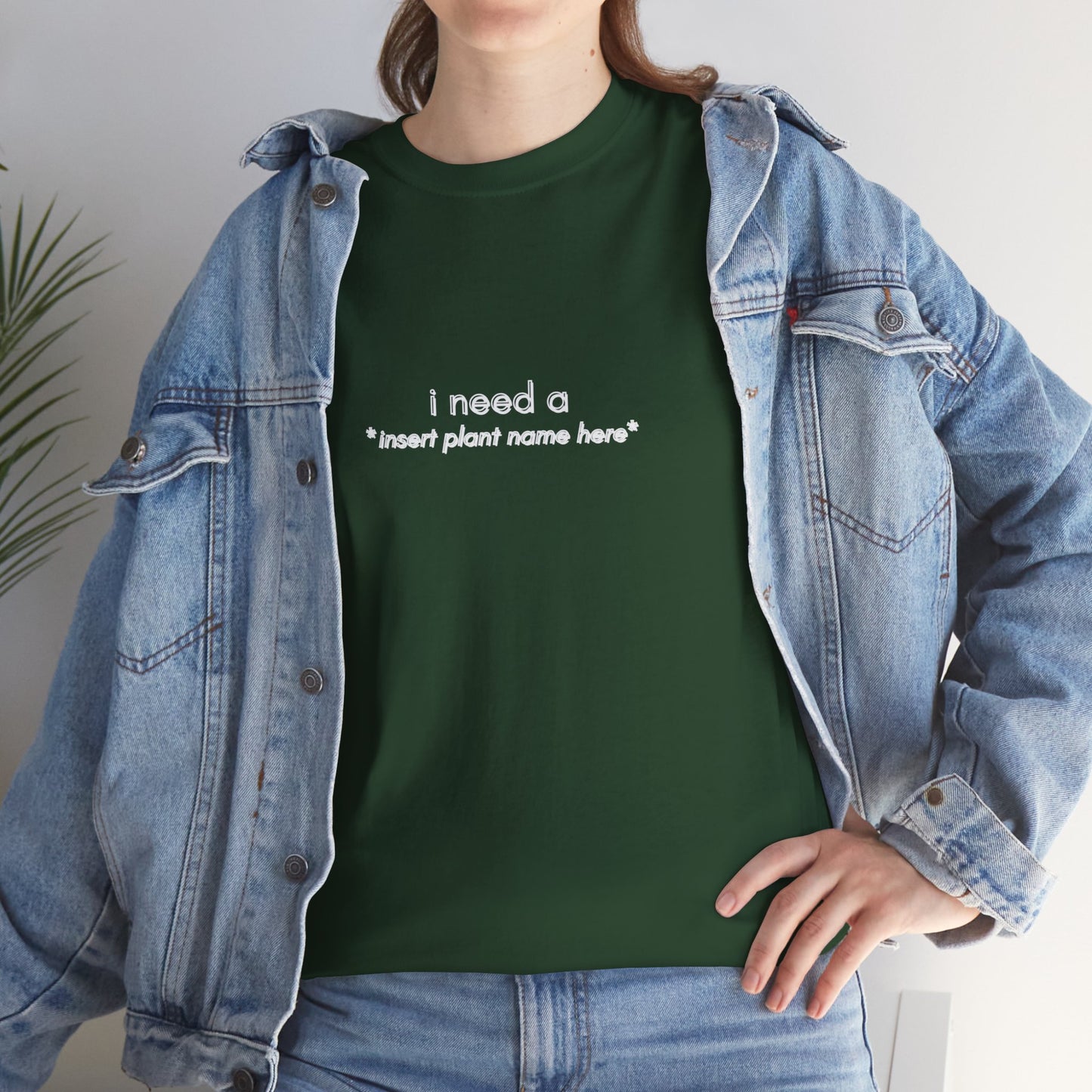 "I need a... *insert plant name here* " | unisex Shirt