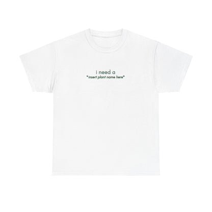 EU - "I need a... *insert plant name here* " | unisex T-Shirt