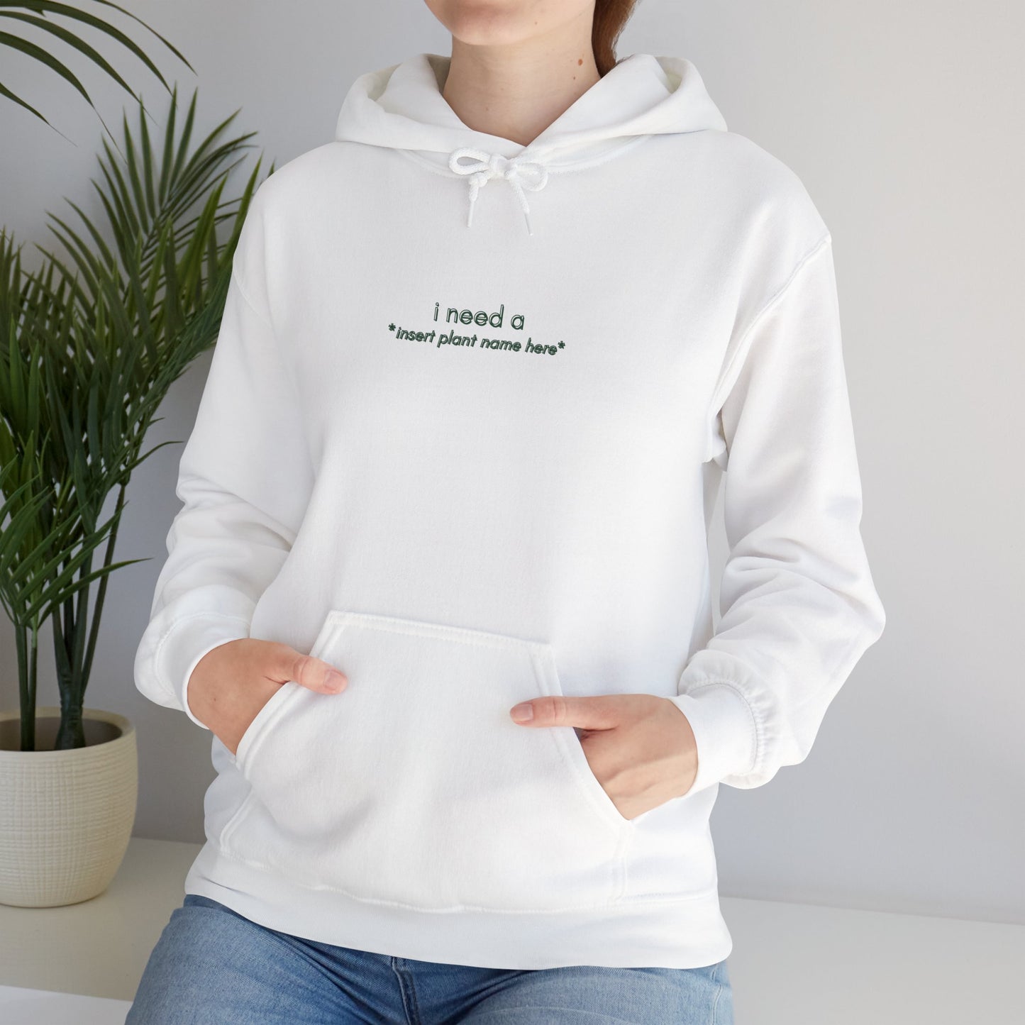 "I need a... *insert plant name here* " | unisex Hoodie