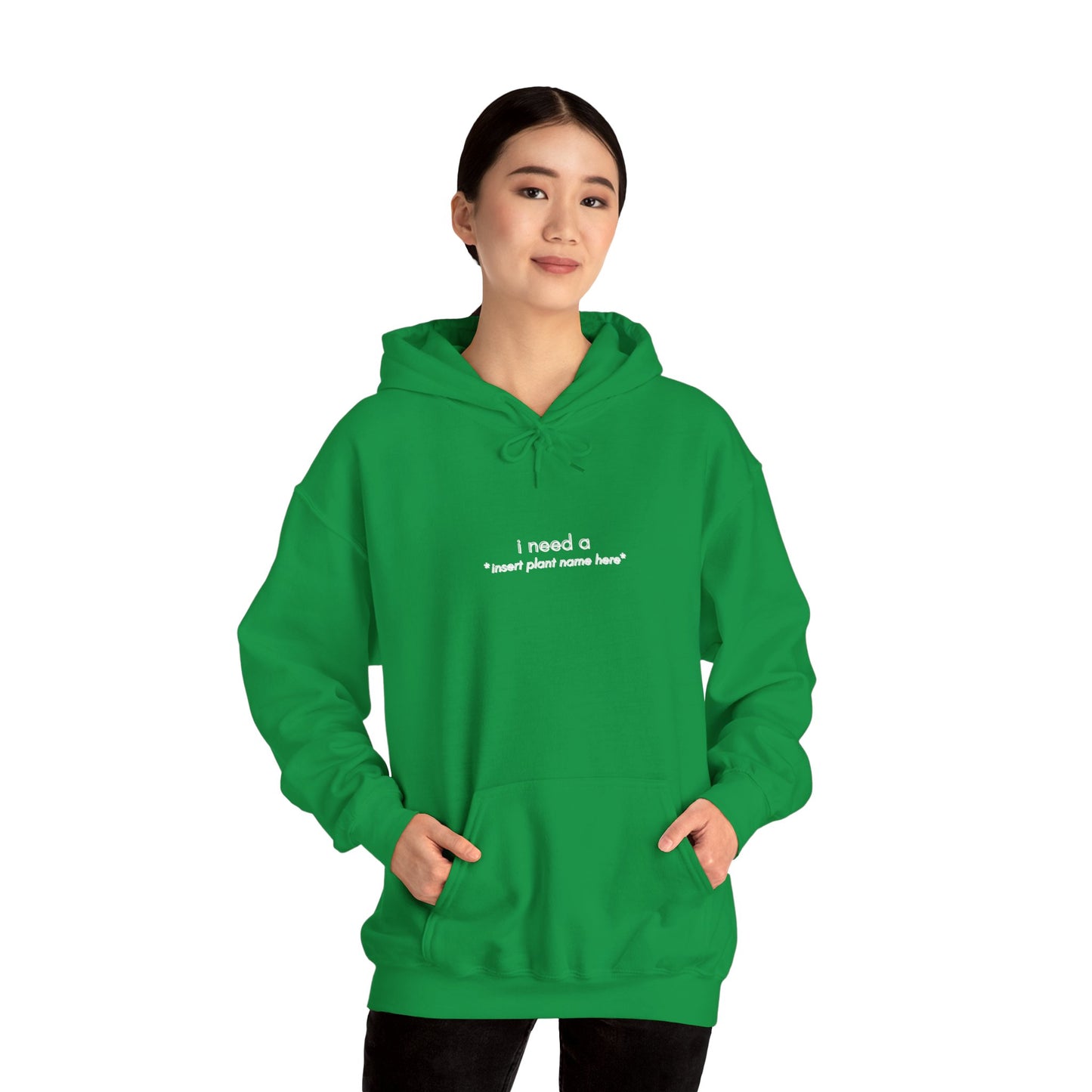 "I need a... *insert plant name here* " | unisex Hoodie