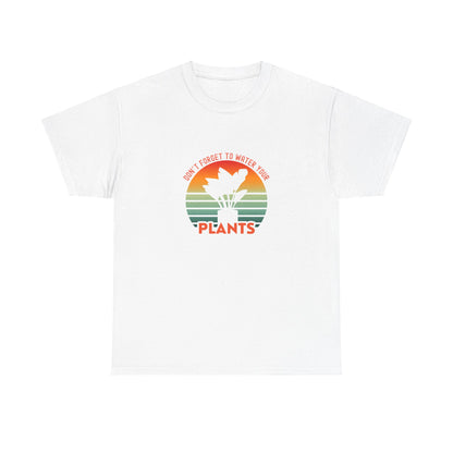 "Don't forget, to water your plants" | unisex Shirt