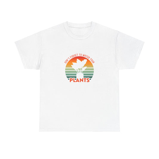 "Don't forget, to water your plants" | unisex Shirt